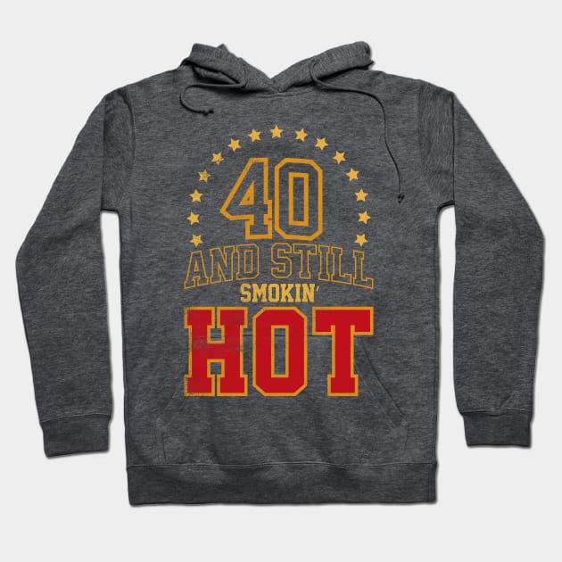 40 and Still Smokin' HOT Hoodie by cowyark rubbark